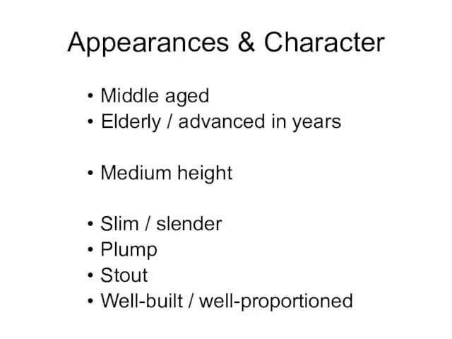 Appearances & Character Middle aged Elderly / advanced in years Medium height