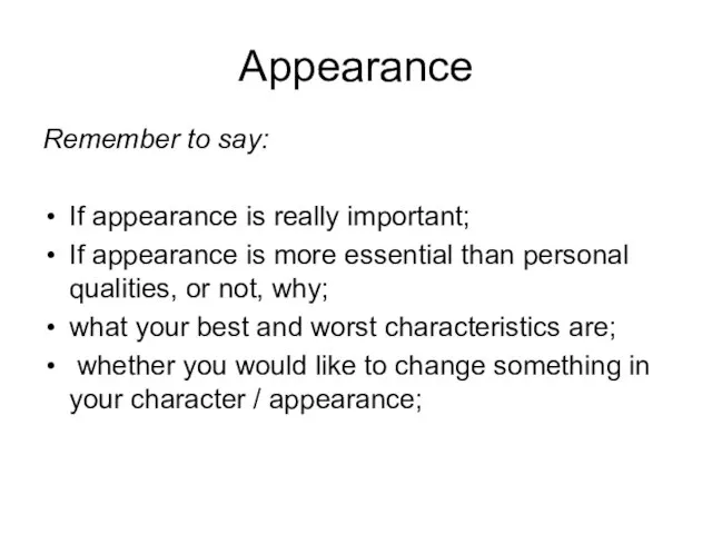 Appearance Remember to say: If appearance is really important; If appearance is