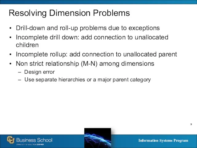 Resolving Dimension Problems Drill-down and roll-up problems due to exceptions Incomplete drill