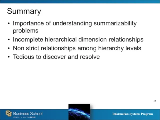 Summary Importance of understanding summarizability problems Incomplete hierarchical dimension relationships Non strict