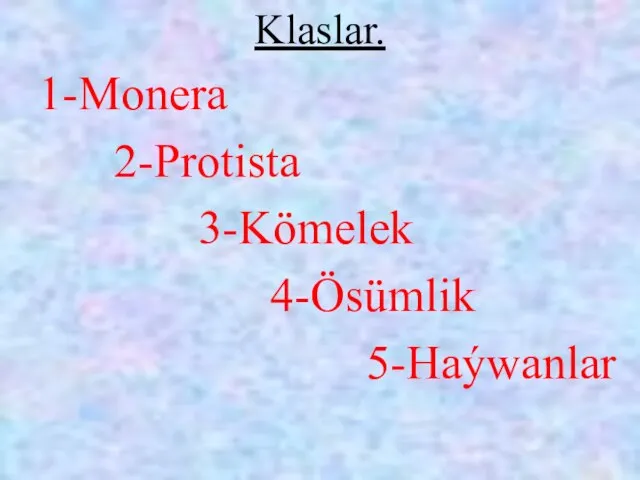 Klaslar. 1-Monera 2-Protista 3-Kömelek 4-Ösümlik 5-Haýwanlar