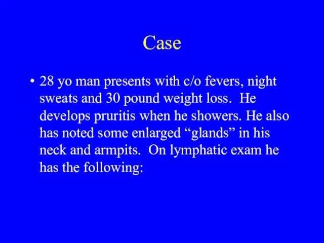 Case 28 yo man presents with c/o fevers, night sweats and 30