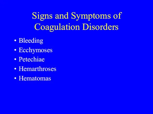 Signs and Symptoms of Coagulation Disorders Bleeding Ecchymoses Petechiae Hemarthroses Hematomas