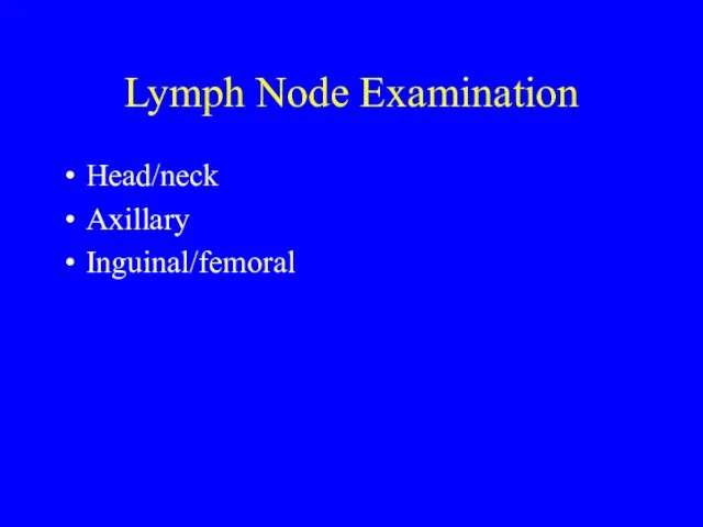 Lymph Node Examination Head/neck Axillary Inguinal/femoral