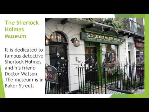 The Sherlock Holmes Museum It is dedicated to famous detective Sherlock Holmes
