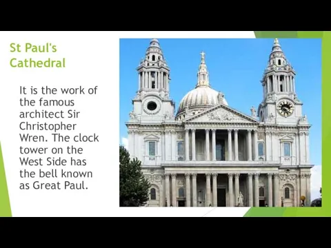 St Paul's Cathedral It is the work of the famous architect Sir