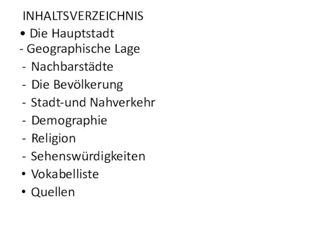 INHALTSVERZEICHNIS • Die Hauptstadt - Geographische Lage Nachbarstädte Die Bevölkerung Stadt-und Nahverkehr