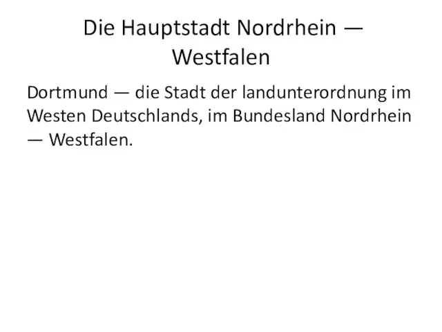 Die Hauptstadt Nordrhein — Westfalen Dortmund — die Stadt der landunterordnung im
