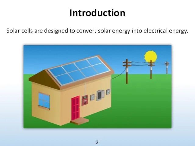 Introduction 2 Solar cells are designed to convert solar energy into electrical energy.
