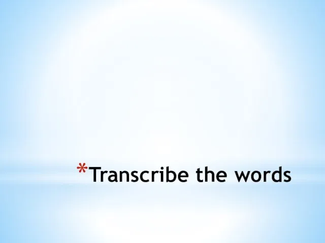 Transcribe the words