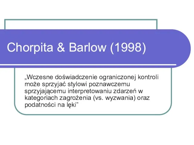 Chorpita & Barlow (1998) „Wczesne doświadczenie ograniczonej kontroli może sprzyjać stylowi poznawczemu