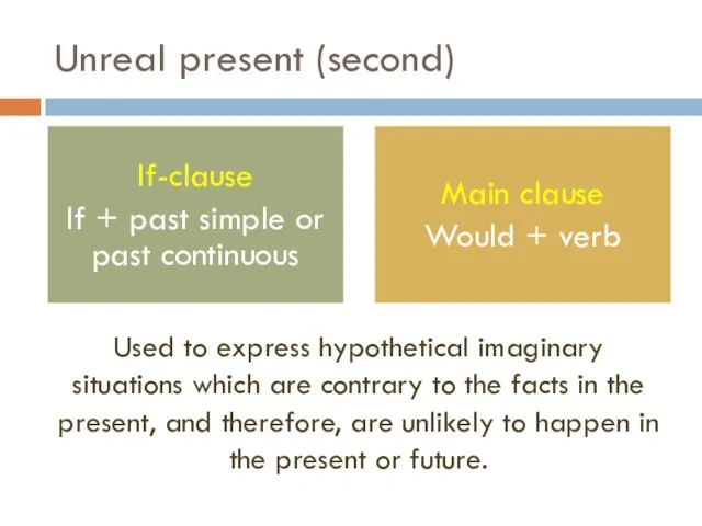 Unreal present (second) If-clause If + past simple or past continuous Main