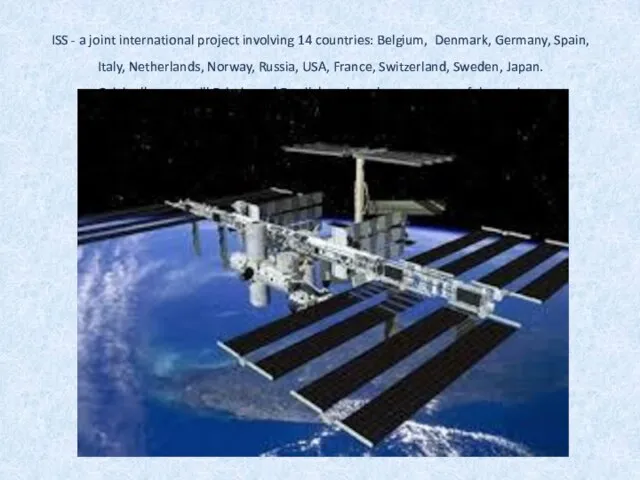 ISS - a joint international project involving 14 countries: Belgium, Denmark, Germany,