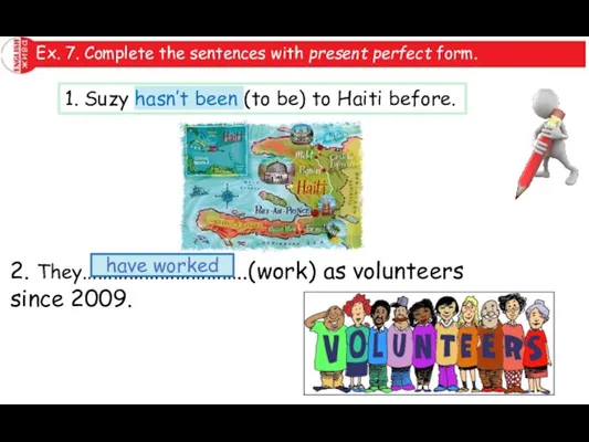 Ex. 7. Complete the sentences with present perfect form. 1. Suzy hasn’t