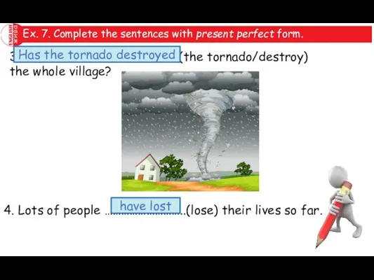 Ex. 7. Complete the sentences with present perfect form. 3. ……………………………………………… (the