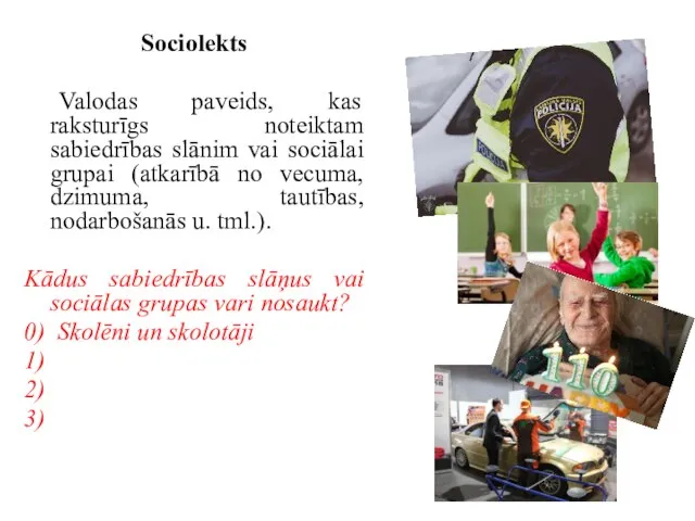 Sociolekts Valodas paveids, kas raksturīgs noteiktam sabiedrības slānim vai sociālai grupai (atkarībā