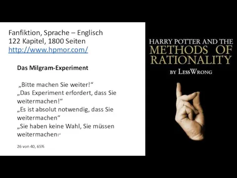 Fanfiktion, Sprache – Englisch 122 Kapitel, 1800 Seiten http://www.hpmor.com/ Das Milgram-Experiment „Bitte