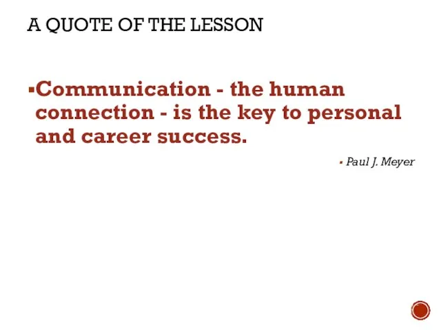 A QUOTE OF THE LESSON Communication - the human connection - is