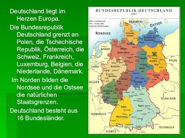 Deutschland liegt im Herzen Europa. Die Bundesrepublik Deutschland grenzt an Polen, die