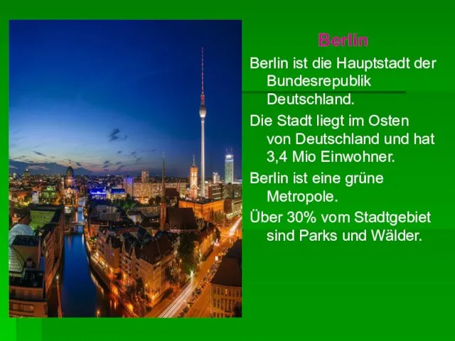 Berlin Berlin ist die Hauptstadt der Bundesrepublik Deutschland. Die Stadt liegt im