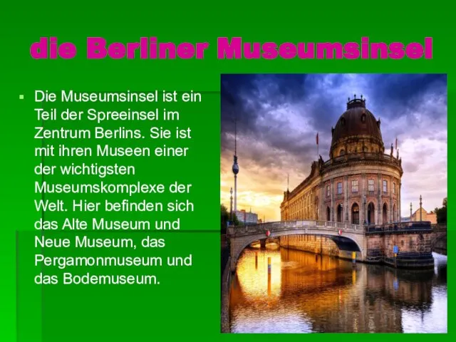 die Berliner Museumsinsel Die Museumsinsel ist ein Teil der Spreeinsel im Zentrum