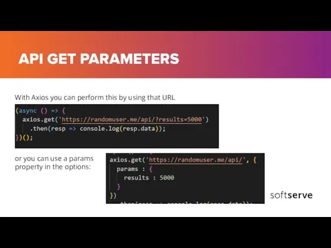 API GET PARAMETERS With Axios you can perform this by using that