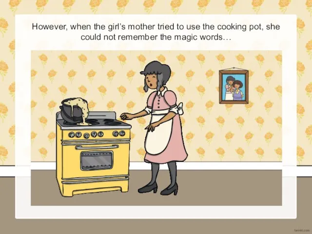 However, when the girl’s mother tried to use the cooking pot, she