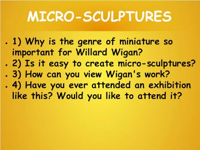 MICRO-SCULPTURES 1) Why is the genre of miniature so important for Willard