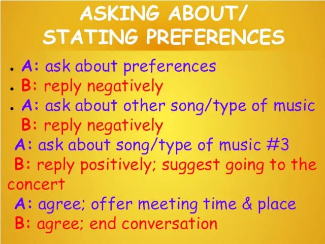 ASKING ABOUT/ STATING PREFERENCES A: ask about preferences B: reply negatively A: