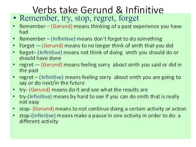Verbs take Gerund & Infinitive Remember, try, stop, regret, forget Remember –