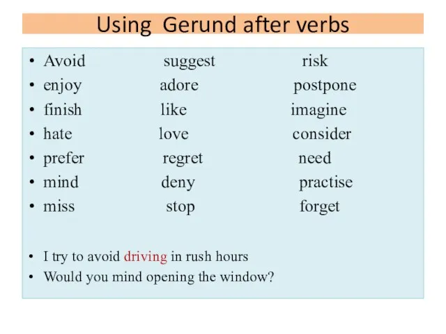 Using Gerund after verbs Avoid suggest risk enjoy adore postpone finish like