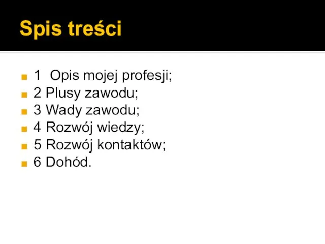 Spis treści 1 Opis mojej profesji; 2 Plusy zawodu; 3 Wady zawodu;