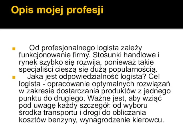 Opis mojej profesji Od profesjonalnego logista zależy funkcjonowanie firmy. Stosunki handlowe i