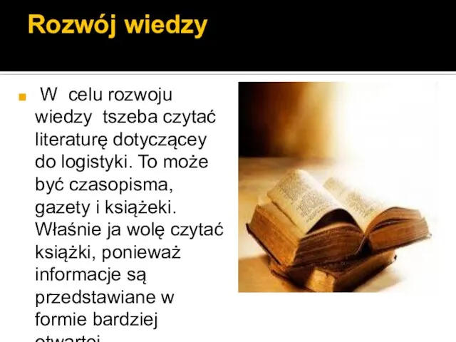 Rozwój wiedzy W celu rozwoju wiedzy tszeba czytać literaturę dotyczącey do logistyki.