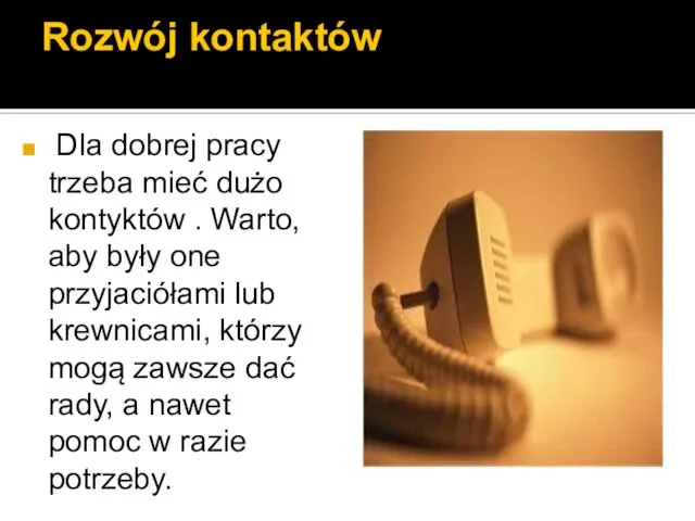 Rozwój kontaktów Dla dobrej pracy trzeba mieć dużo kontyktów . Warto, aby