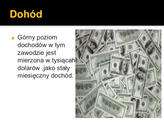 Dohód Górny poziom dochodów w tym zawodzie jest mierzona w tysiącah dolarów ,jako stały miesięczny dochód.