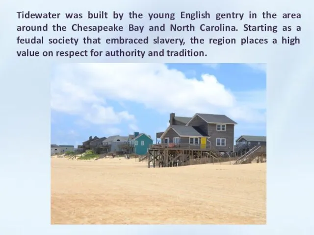 Tidewater was built by the young English gentry in the area around