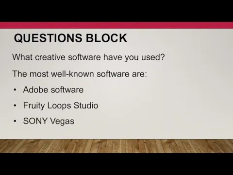 QUESTIONS BLOCK What creative software have you used? The most well-known software