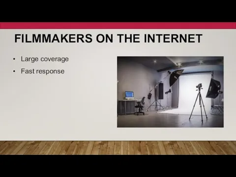 FILMMAKERS ON THE INTERNET Large coverage Fast response