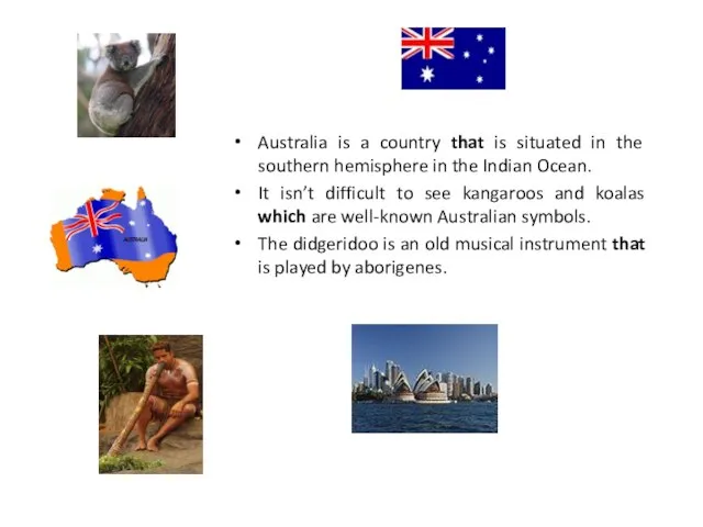 Australia is a country that is situated in the southern hemisphere in