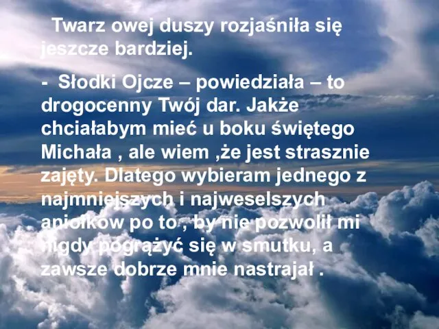 Twarz owej duszy rozjaśniła się jeszcze bardziej. - Słodki Ojcze – powiedziała