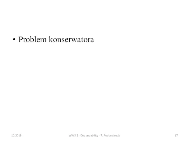 Problem konserwatora 10.2018 WWSIS - Dependability - 7. Redundancja