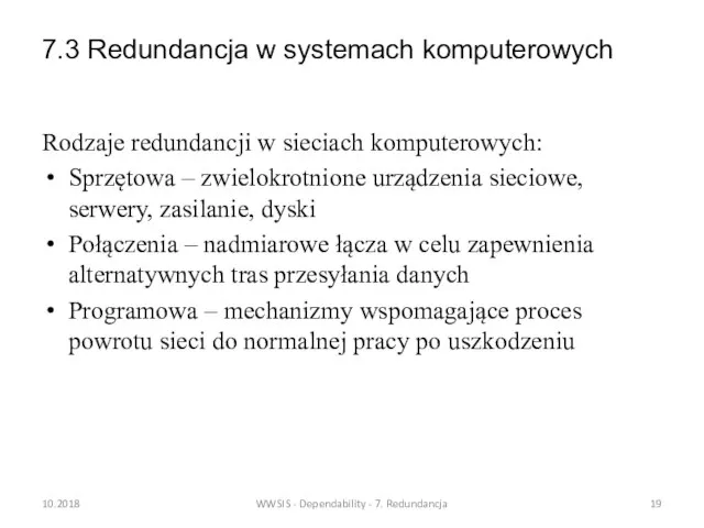 7.3 Redundancja w systemach komputerowych Rodzaje redundancji w sieciach komputerowych: Sprzętowa –