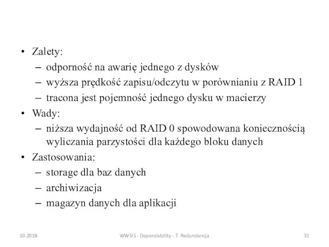 Zalety: odporność na awarię jednego z dysków wyższa prędkość zapisu/odczytu w porównianiu