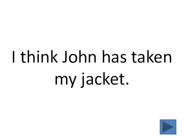 I think John has taken my jacket.