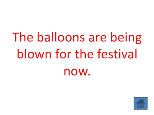 The balloons are being blown for the festival now.