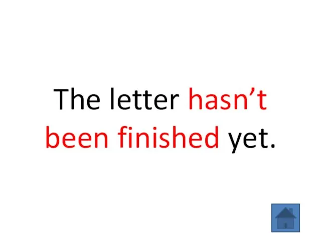 The letter hasn’t been finished yet.