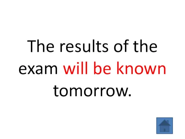 The results of the exam will be known tomorrow.