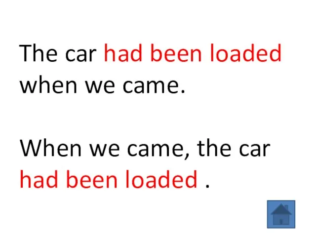 The car had been loaded when we came. When we came, the