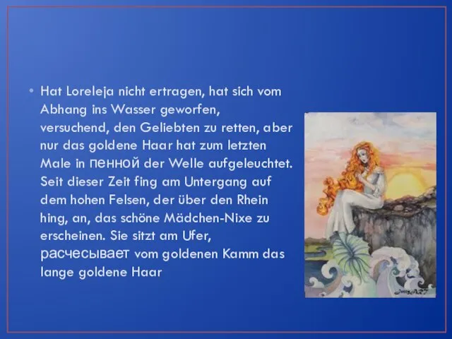 Hat Loreleja nicht ertragen, hat sich vom Abhang ins Wasser geworfen, versuchend,